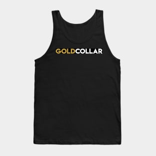 You're not white or blue collar, You're GOLD COLLAR! Tank Top